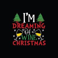 I'm Dreaming of a Wine Christmas vector t-shirt template. Christmas t-shirt design. Can be used for Print mugs, sticker designs, greeting cards, posters, bags, and t-shirts.