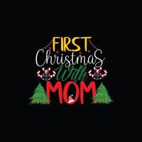 First Christmas with mom  vector t-shirt template. Christmas t-shirt design. Can be used for Print mugs, sticker designs, greeting cards, posters, bags, and t-shirts.