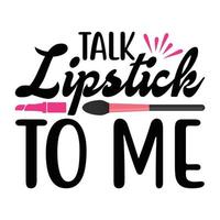 Talk Lipstick To Me Vector illustration with hand-drawn lettering on texture background prints and posters. Calligraphic chalk design