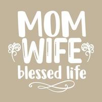 Mom wife blessed life Worlds best mom Mothers day card, T Shirt Design, Moms life, motherhood poster. Funny hand drawn calligraphy text vector