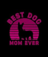 BEST DOG MOM EVER T SHIRT DESIGN vector