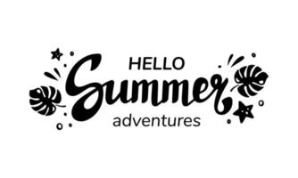 Hello Summer adventures lettering, logotype, print, label. Summer sales coupon design template, t-short print, black white, vector illustration. Summer logotype, logo, label with monstera leaves.