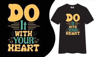 Do it with your heart inspirational and motivational quotes typography t-shirt design. vector