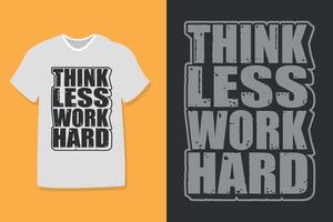 Think less work hard motivational quote typography t-shirt design. Also use for print, mugs, tote bags, hats, cards, stickers, and merchandise etc. vector