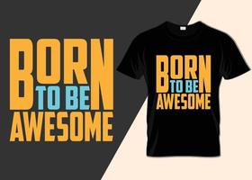 Born to be awesome T-shirt designs vector