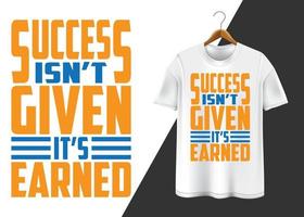 success isn't given it's earned T-shirt design vector