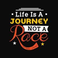 Life is a Journey, Not a Race Motivation Typography Quote T-Shirt Design. vector