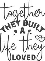 Together they built a life they loved vector