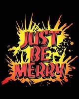 Just be merry graffiti art style design for multiple purpose use t-shirts, bags, mug print. Christmas Design Template vector