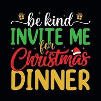 Be kind invite me for Christmas dinner - Christmas quotes typographic design vector