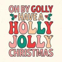 Oh by golly have a holly jolly Christmas - Christmas quotes typographic design vector