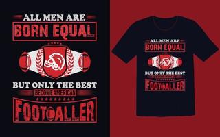 All men born equal but only the best become footballer t shirt vector