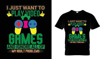 I just want to play video  games ..T-shirt design. vector