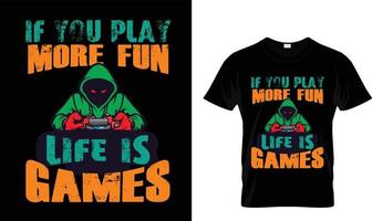 si juegas más divertido, la vida es un diseño de camiseta de juegos vector