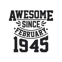 Born in February 1945 Retro Vintage Birthday, Awesome Since February 1945 vector