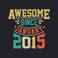 Awesome Since January 2015. Born in January 2015 Retro Vintage Birthday vector