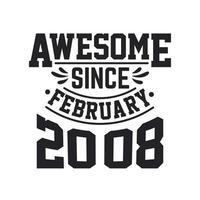Born in February 2008 Retro Vintage Birthday, Awesome Since February 2008 vector