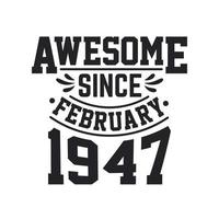 Born in February 1947 Retro Vintage Birthday, Awesome Since February 1947 vector