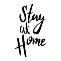 stay at home - vector black ink handwritten text isolated on a white background. The call to stay home during the global coronavirus pandemic