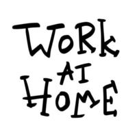 Work at home - vector handwritten lettering. Traced black inscription on a white background.