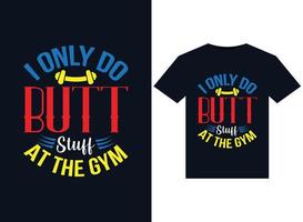 I Only Do Butt Stuff At The Gym illustrations for print-ready T-Shirts design vector