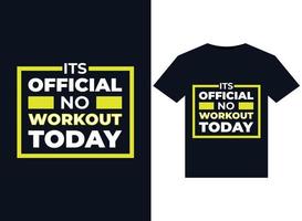 Its Official No Workout Today illustrations for print-ready T-Shirts design vector