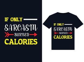 If Only Sarcasm Burned Calories illustrations for print-ready T-Shirts design vector