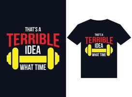 That's a Terrible Idea What Time illustrations for print-ready T-Shirts design vector