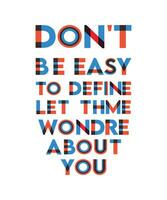 don't be easy to define let them wonder about you. Tshirt design vector graphic design.