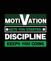 MOTIVATION GETS YOU STARTED. DISCIPLINE KEEPS YOU GOING. MOTIVATIONAL AND INSPIRATIONAL T-SHIRT VECTOR DESIGN. TYPOGRAPHY FOR T-SHIRTS, POSTERS, BAGS, BANNERS, STICKER AND DIFFERENT USES