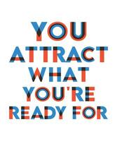 You attract what you're ready for. T-shirt design vector. Motivational quote design. Law of attraction. Two color overlap typography. vector