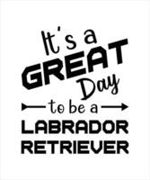 It's a great day to be a Labrador retriever. Labrador retriever t-shirt design vector. vector