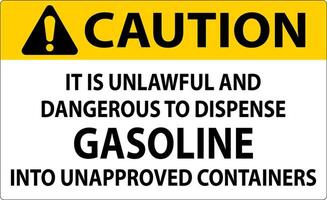 Caution Sign It Is Unlawful And Dangerous To Dispense Gasoline Into Unapproved Containers vector