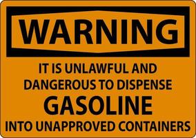 Warning Sign It Is Unlawful And Dangerous To Dispense Gasoline Into Unapproved Containers vector