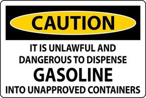 Caution Sign It Is Unlawful And Dangerous To Dispense Gasoline Into Unapproved Containers vector