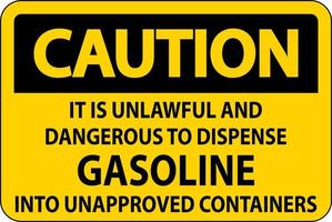 Caution Sign It Is Unlawful And Dangerous To Dispense Gasoline Into Unapproved Containers vector