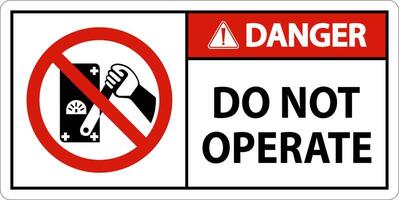 Danger Do Not Operate Sign On White Background vector