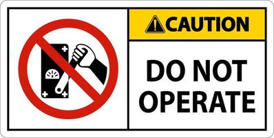 Caution Do Not Operate Sign On White Background vector