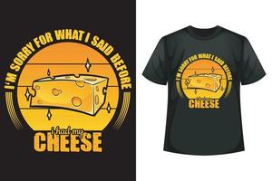 lo siento por lo que dije antes de tener mi queso - plantilla de diseño de camiseta de queso