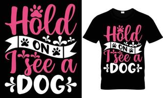 hold on i see a dog t shirt design vector