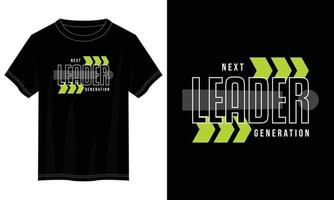 next generation leader typography t shirt design, motivational typography t shirt design, inspirational quotes t-shirt design, vector quotes lettering t shirt design for print