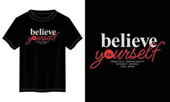believe in yourself typography t shirt design, motivational typography t shirt design, inspirational quotes t-shirt design, vector quotes lettering t shirt design for print
