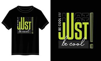 just be cool typography t shirt design, motivational typography t shirt design, inspirational quotes t-shirt design, vector quotes lettering t shirt design for print