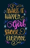 Make it happen, girl. Shock everyone - cute hand drawn modern calligraphy lettering illustration. Bright colorful typography design template. Isolated vector art on dark background