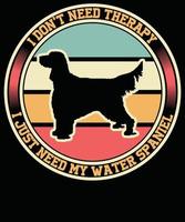 no necesito terapia, solo necesito mi diseño de camiseta de perro spaniel de agua vector