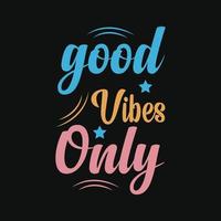 Good vibes only t-shirt design. Slogan typography for t-shirt. This design can be used on T-Shirts, Mugs, Bags, Poster Cards and much more vector