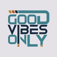 Good vibes only t-shirt design. Slogan typography for t-shirt. This design can be used on T-Shirts, Mugs, Bags, Poster Cards and much more vector