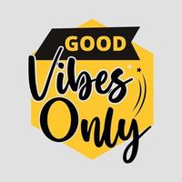 Good vibes only t-shirt design. Slogan typography for t-shirt. This design can be used on T-Shirts, Mugs, Bags, Poster Cards and much more vector