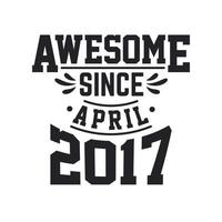 Born in April 2017 Retro Vintage Birthday, Awesome Since April 2017 vector