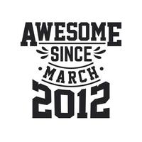 Born in March 2012 Retro Vintage Birthday, Awesome Since March 2012 vector